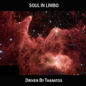 Soul In Limbo - Driven By Thanatos