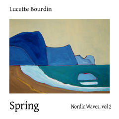 Lucette Bourdin - Nordic Waves Volume 2: Spring