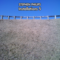 Stephen Philips - Installations 5 Cover Image
